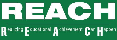 REACH: Realizing Educational Achievement Can Happen REACH: Realizing Educational Achievement Can Happen